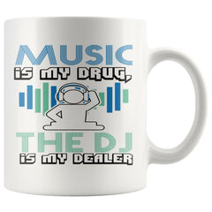 Funny Music Mug Music Is My Drug The DJ My Dealer 11oz White Coffee Mugs