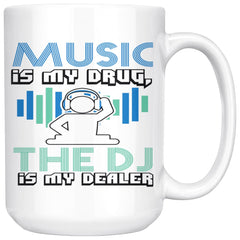 Funny Music Mug Music Is My Drug The DJ My Dealer 15oz White Coffee Mugs
