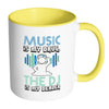 Funny Music Mug Music Is My Drug The DJ My Dealer White 11oz Accent Coffee Mugs