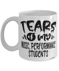 Funny Music Performance Professor Teacher Mug Tears Of My Music Performance Students Coffee Cup White
