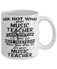 Funny Music Teacher Mug Ask Not What Your Music Teacher Can Do For You Coffee Cup 11oz 15oz White