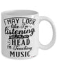 Funny Music Teacher Mug I May Look Like I'm Listening But In My Head I'm Teaching Music Coffee Cup White