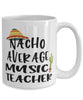 Funny Music Teacher Mug Nacho Average Music Teacher Coffee Cup 15oz White