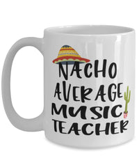 Funny Music Teacher Mug Nacho Average Music Teacher Coffee Cup 15oz White