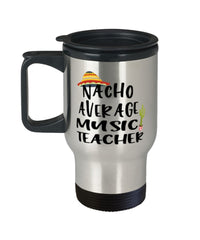 Funny Music Teacher Travel Mug Nacho Average Music Teacher Travel Mug 14oz Stainless Steel