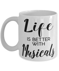 Funny Musicals Mug Life Is Better With Musicals Coffee Cup 11oz 15oz White