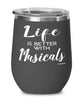 Funny Musicals Wine Glass Life Is Better With Musicals 12oz Stainless Steel Black