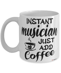 Funny Musician Mug Instant Musician Just Add Coffee Cup White