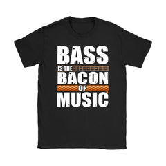 Funny Musician Shirt Bass Is The Bacon Of Music Gildan Womens T-Shirt