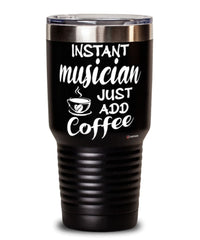 Funny Musician Tumbler Instant Musician Just Add Coffee 30oz Stainless Steel Black