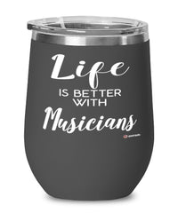 Funny Musician Wine Glass Life Is Better With Musicians 12oz Stainless Steel Black
