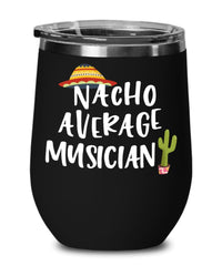 Funny Musician Wine Glass Nacho Average Musician Wine Tumbler 12oz Stainless Steel