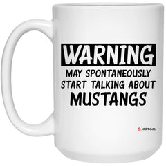 Funny Mustang Mug Warning May Spontaneously Start Talking About Mustangs Coffee Cup 15oz White 21504