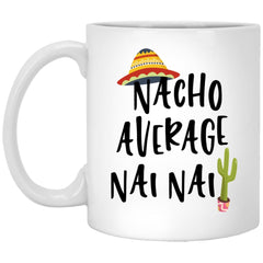 Funny Nai Nai Mug Nacho Average Nai Nai Coffee Mug 11oz White XP8434