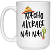 Funny Nai Nai Mug Nacho Average Nai Nai Coffee Cup 15oz White 21504