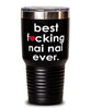 Funny Nai Nai Tumbler B3st F-cking Nai Nai Ever 30oz Stainless Steel