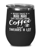 Funny Nai Nai Wine Glass Never Trust A Nai Nai That Doesn't Drink Coffee and Swears A Lot 12oz Stainless Steel Black