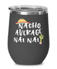 Funny Nai Nai Wine Tumbler Nacho Average Nai Nai Wine Glass Stemless 12oz Stainless Steel