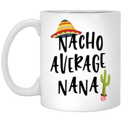 Funny Nana Mug Nacho Average Nana Coffee Mug 11oz White XP8434