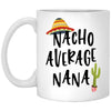 Funny Nana Mug Nacho Average Nana Coffee Mug 11oz White XP8434