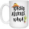 Funny Nana Mug Nacho Average Nana Coffee Mug 15oz White 21504