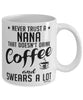 Funny Nana Mug Never Trust A Nana That Doesn't Drink Coffee and Swears A Lot Coffee Cup 11oz 15oz White