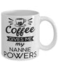 Funny Nannie Mug Coffee Gives Me My Nannie Powers Coffee Cup 11oz 15oz White