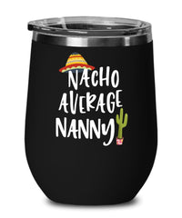 Funny Nanny Wine Tumbler Gift Nacho Average Nanny Wine Glass Stemless 12oz Stainless Steel