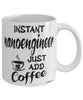 Funny NanoEngineer Mug Instant NanoEngineer Just Add Coffee Cup White