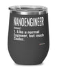 Funny NanoEngineer Wine Glass Like A Normal Engineer But Much Cooler 12oz Stainless Steel Black