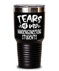 Funny NanoEngineering Professor Teacher Tumbler Tears Of My NanoEngineering Students 30oz Stainless Steel Black