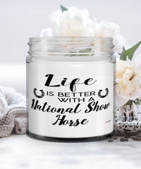 Funny National Show Horse Candle Life Is Better With A National Show Horse 9oz Vanilla Scented Candles Soy Wax