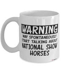 Funny National Show Horse Mug Warning May Spontaneously Start Talking About National Show Horses Coffee Cup White