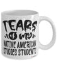 Funny Native American Studies Professor Teacher Mug Tears Of My Native American Studies Students Coffee Cup White