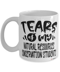 Funny Natural Resources Conservation Professor Teacher Mug Tears Of My Natural Resources Conservation Students Coffee Cup White