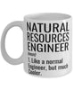 Funny Natural Resources Engineer Mug Like A Normal Engineer But Much Cooler Coffee Cup 11oz 15oz White