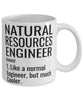 Funny Natural Resources Engineer Mug Like A Normal Engineer But Much Cooler Coffee Cup 11oz 15oz White