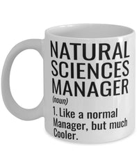 Funny Natural Sciences Manager Mug Like A Normal Manager But Much Cooler Coffee Cup 11oz 15oz White