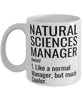 Funny Natural Sciences Manager Mug Like A Normal Manager But Much Cooler Coffee Cup 11oz 15oz White