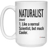Funny Naturalist Mug Gift Like A Normal Scientist But Much Cooler Coffee Cup 15oz White 21504 ODT