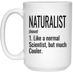 Funny Naturalist Mug Gift Like A Normal Scientist But Much Cooler Coffee Cup 15oz White 21504