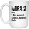 Funny Naturalist Mug Gift Like A Normal Scientist But Much Cooler Coffee Cup 15oz White 21504