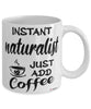 Funny Naturalist Mug Instant Naturalist Just Add Coffee Cup White