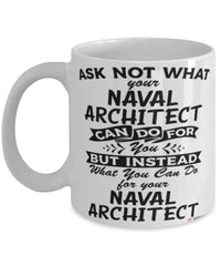 Funny Naval Architect Mug Ask Not What Your Naval Architect Can Do For You Coffee Cup 11oz 15oz White