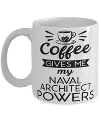 Funny Naval Architect Mug Coffee Gives Me My Naval Architect Powers Coffee Cup 11oz 15oz White