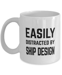 Funny Naval Architect Mug Easily Distracted By Ship Design Coffee Mug 11oz White