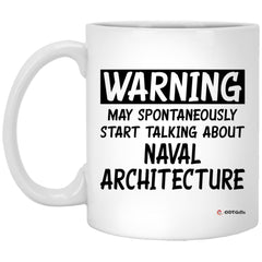 Funny Naval Architect Mug Gift Warning May Spontaneously Start Talking About Naval Architecture Coffee Cup 11oz White XP8434