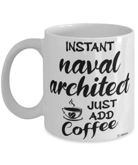 Funny Naval Architect Mug Instant Naval Architect Just Add Coffee Cup White