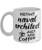Funny Naval Architect Mug Instant Naval Architect Just Add Coffee Cup White