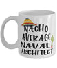 Funny Naval Architect Mug Nacho Average Naval Architect Coffee Mug 11oz White